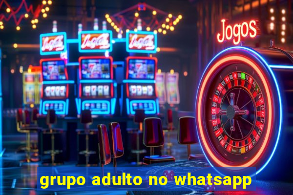 grupo adulto no whatsapp